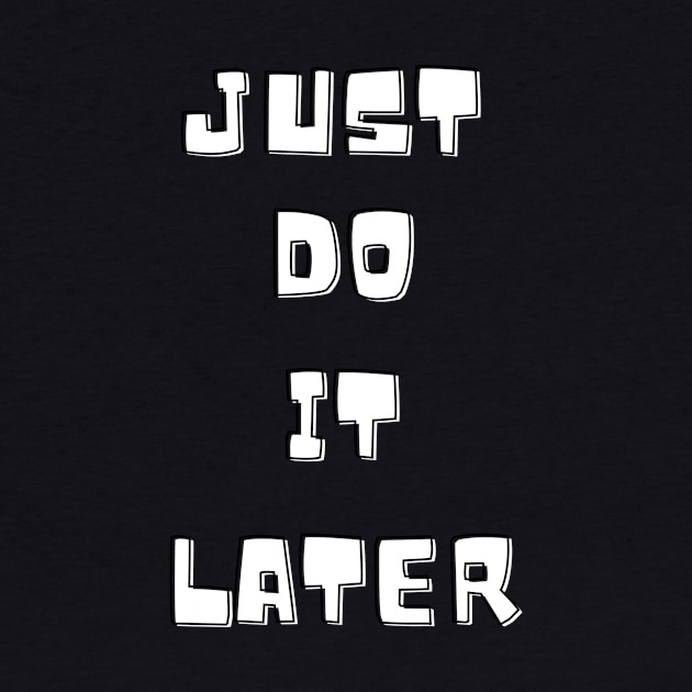 Just do it later by Lionik09